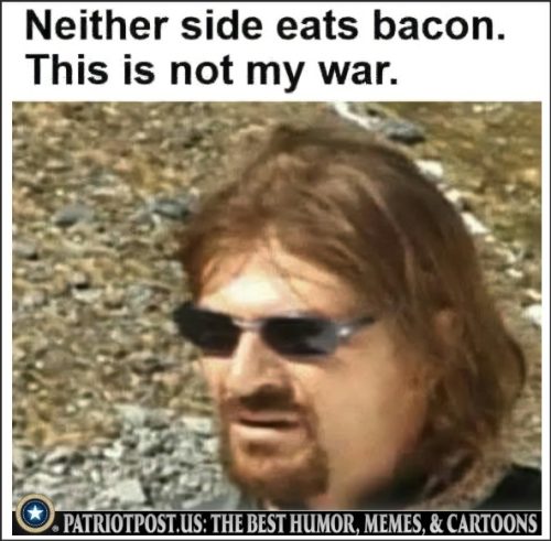 A man with sunglasses and a goatee speaks in a serious tone, with the text overlay stating, 'Neither side eats bacon. This is not my war.'