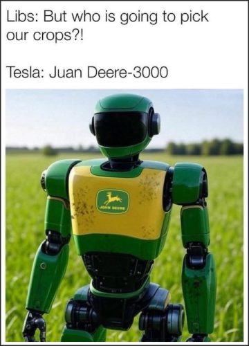 A humorous meme featuring a robot resembling a John Deere tractor, with a caption discussing who will pick crops, referencing Tesla's fictional 'Juan Deere-3000' robot.