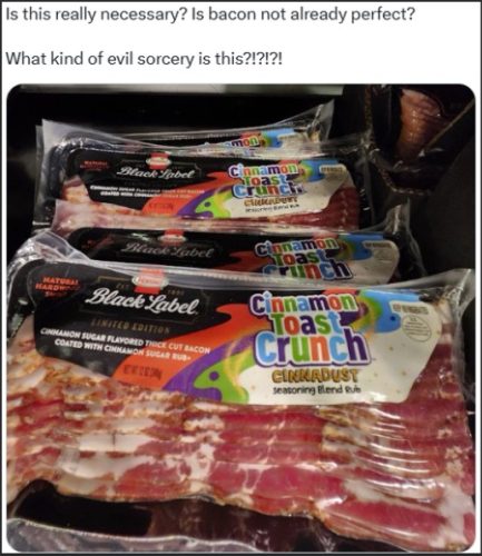 Packages of cinnamon-flavored bacon labeled 'Cinnamon Toast Crunch' on a store shelf, featuring colorful branding and a humorous caption questioning the necessity of this product.