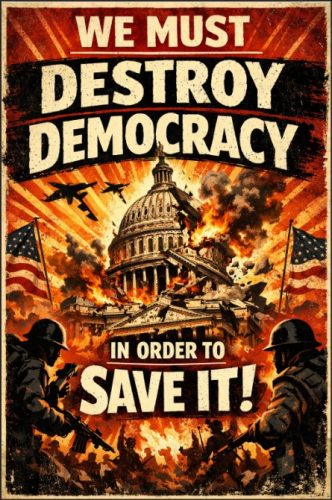 A vintage-style propaganda poster featuring the text 'WE MUST DESTROY DEMOCRACY IN ORDER TO SAVE IT!' with an illustration of the U.S. Capitol building engulfed in flames, surrounded by soldiers and aircraft.